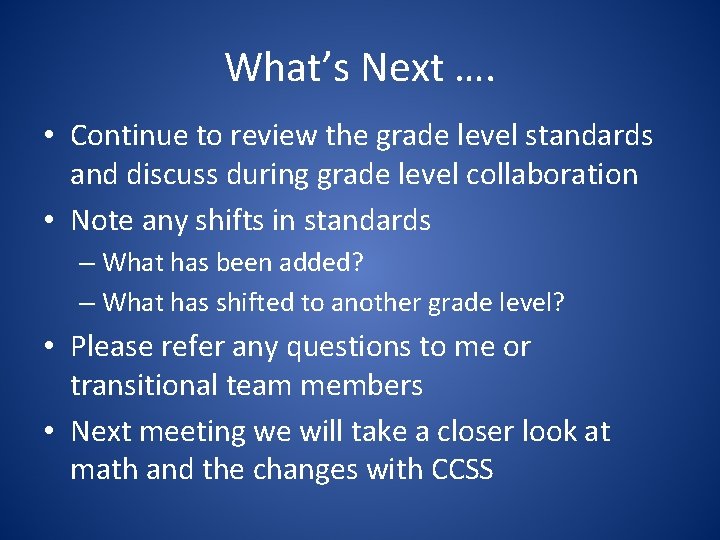 What’s Next …. • Continue to review the grade level standards and discuss during