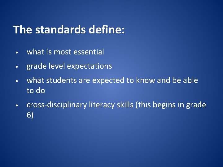 The standards define: • what is most essential • grade level expectations • what