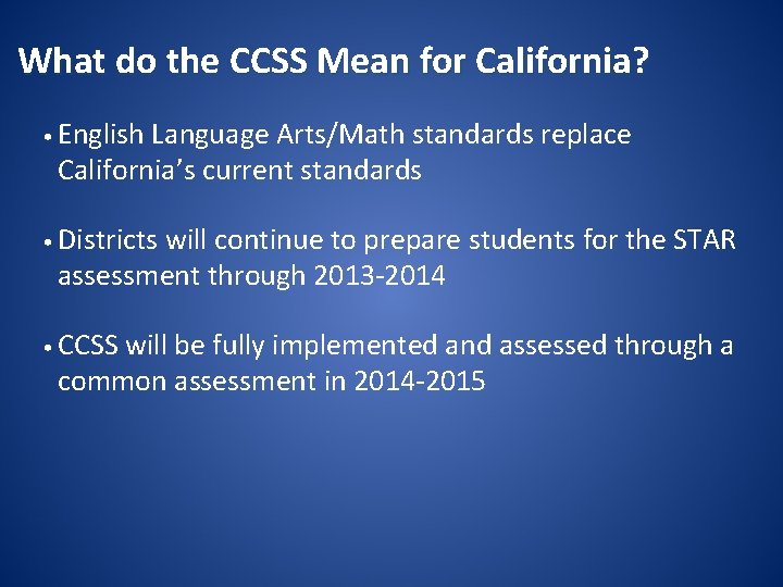 What do the CCSS Mean for California? • English Language Arts/Math standards replace California’s
