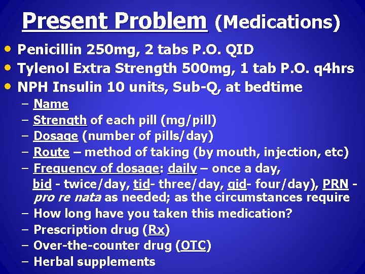 Present Problem (Medications) • Penicillin 250 mg, 2 tabs P. O. QID • Tylenol