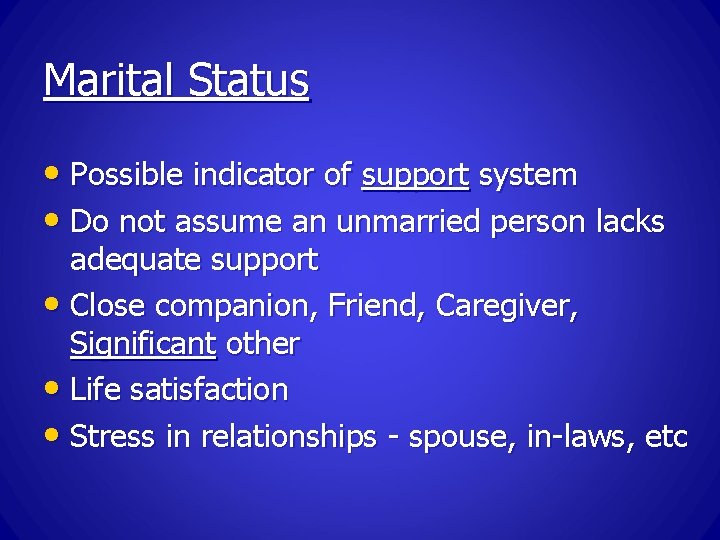 Marital Status • Possible indicator of support system • Do not assume an unmarried