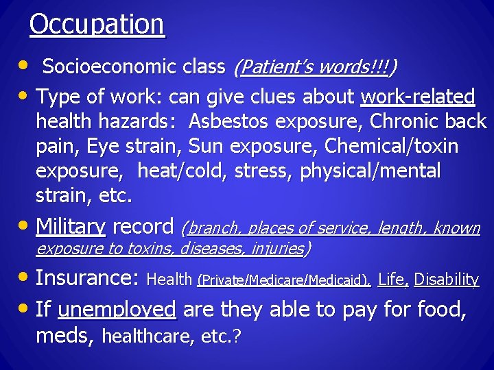 Occupation • Socioeconomic class (Patient’s words!!!) • Type of work: can give clues about