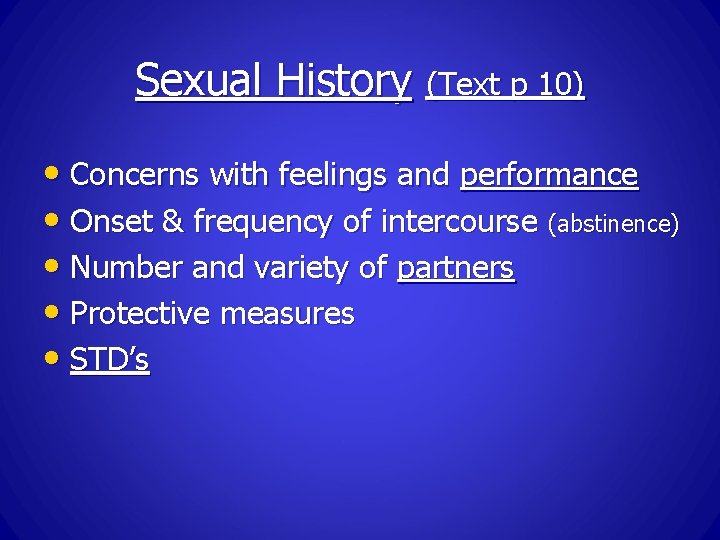 Sexual History (Text p 10) • Concerns with feelings and performance • Onset &