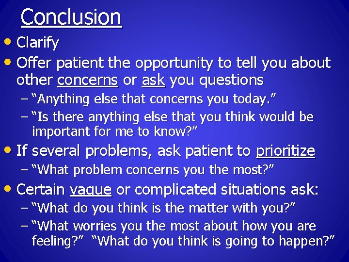 Conclusion • Clarify • Offer patient the opportunity to tell you about other concerns