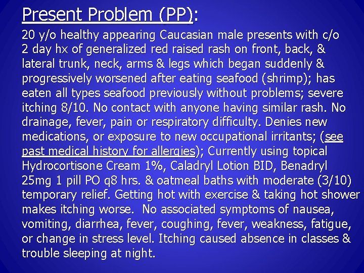 Present Problem (PP): 20 y/o healthy appearing Caucasian male presents with c/o 2 day
