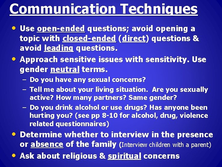 Communication Techniques • Use open-ended questions; avoid opening a • topic with closed-ended (direct)