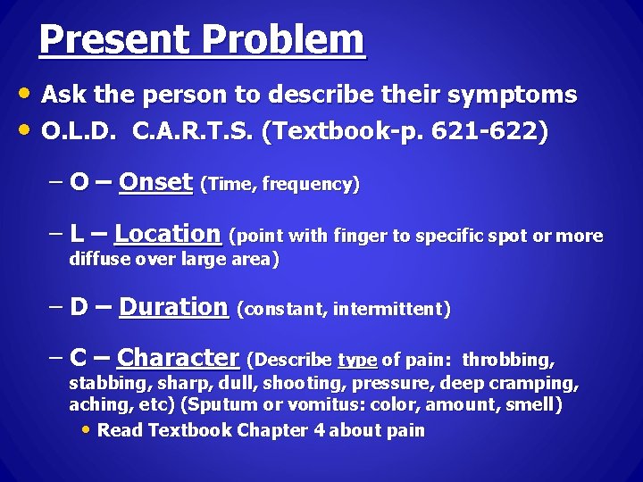 Present Problem • Ask the person to describe their symptoms • O. L. D.