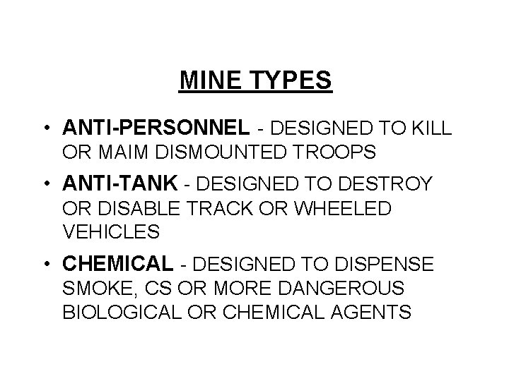 MINE TYPES • ANTI-PERSONNEL - DESIGNED TO KILL OR MAIM DISMOUNTED TROOPS • ANTI-TANK