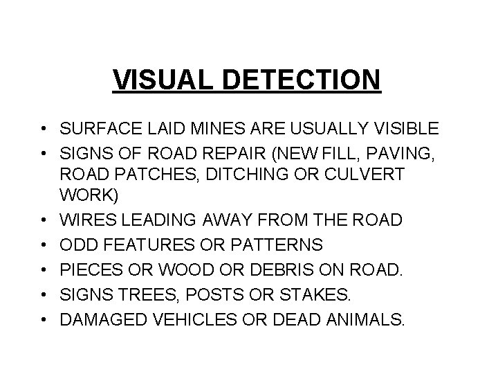 VISUAL DETECTION • SURFACE LAID MINES ARE USUALLY VISIBLE • SIGNS OF ROAD REPAIR
