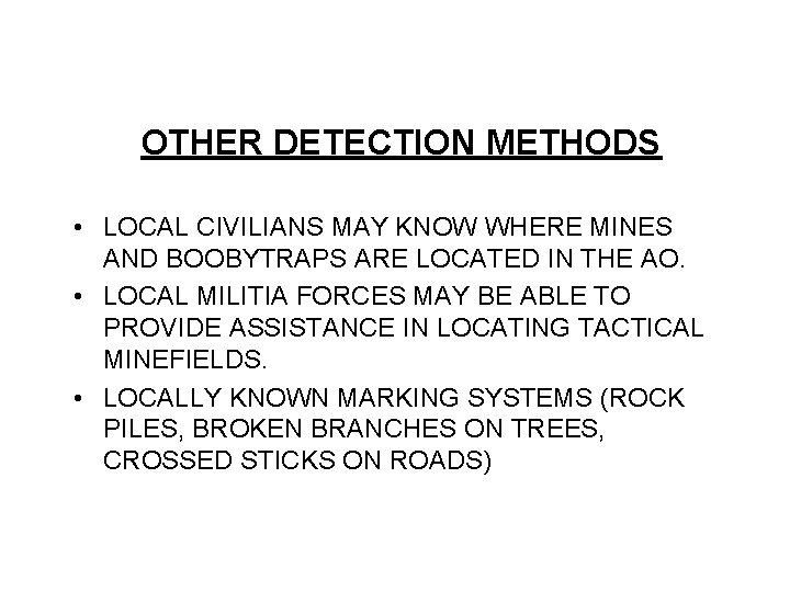 OTHER DETECTION METHODS • LOCAL CIVILIANS MAY KNOW WHERE MINES AND BOOBYTRAPS ARE LOCATED