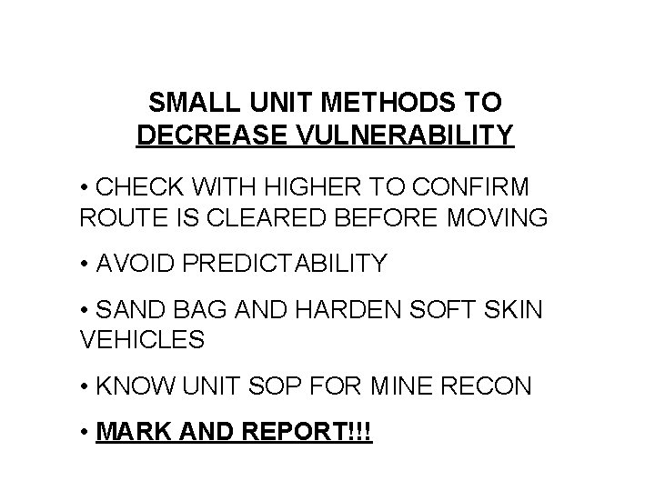 SMALL UNIT METHODS TO DECREASE VULNERABILITY • CHECK WITH HIGHER TO CONFIRM ROUTE IS