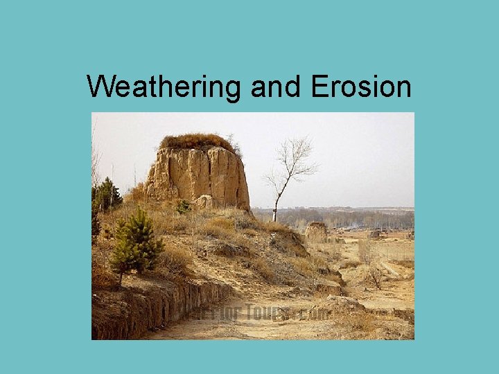 Weathering and Erosion 