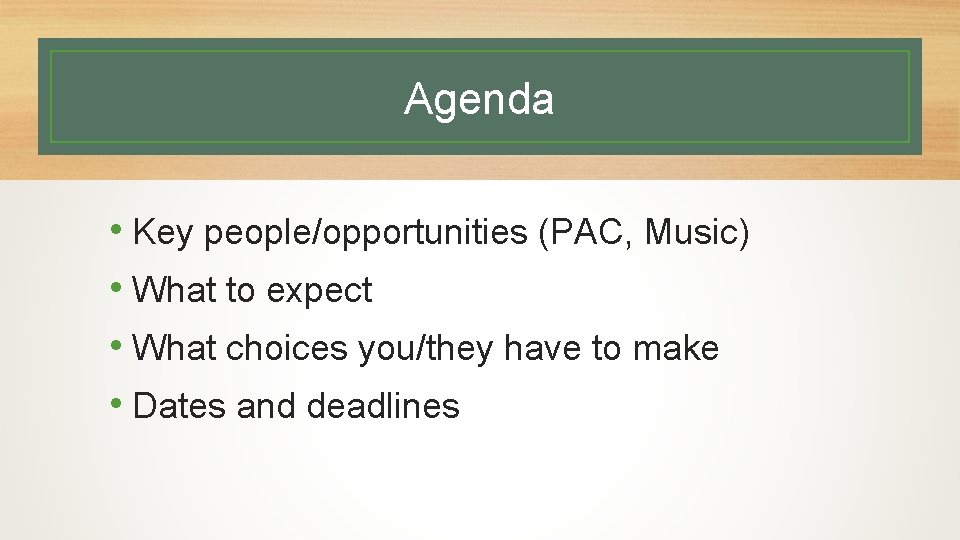 Agenda • Key people/opportunities (PAC, Music) • What to expect • What choices you/they