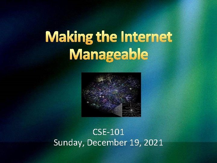 Making the Internet Manageable CSE-101 Sunday, December 19, 2021 