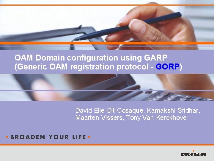 OAM Domain configuration using GARP (Generic OAM registration protocol - GORP) David Elie-Dit-Cosaque, Kamakshi