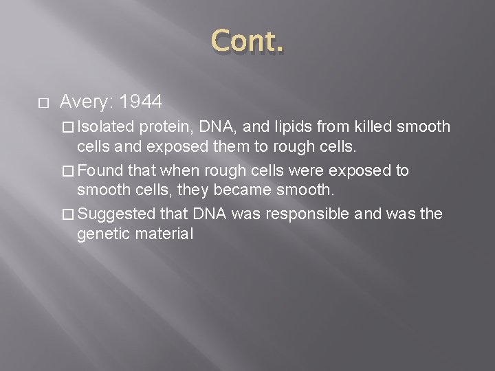 Cont. � Avery: 1944 � Isolated protein, DNA, and lipids from killed smooth cells