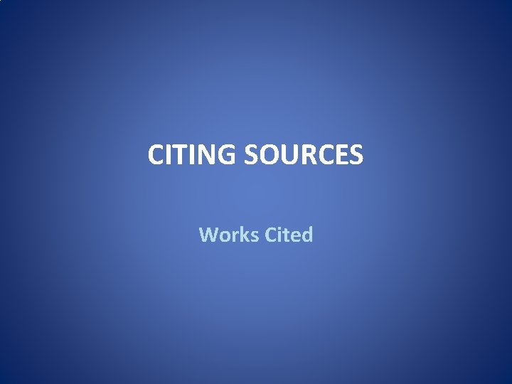 CITING SOURCES Works Cited 