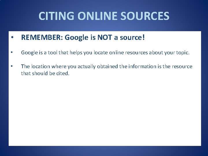 CITING ONLINE SOURCES • REMEMBER: Google is NOT a source! • Google is a