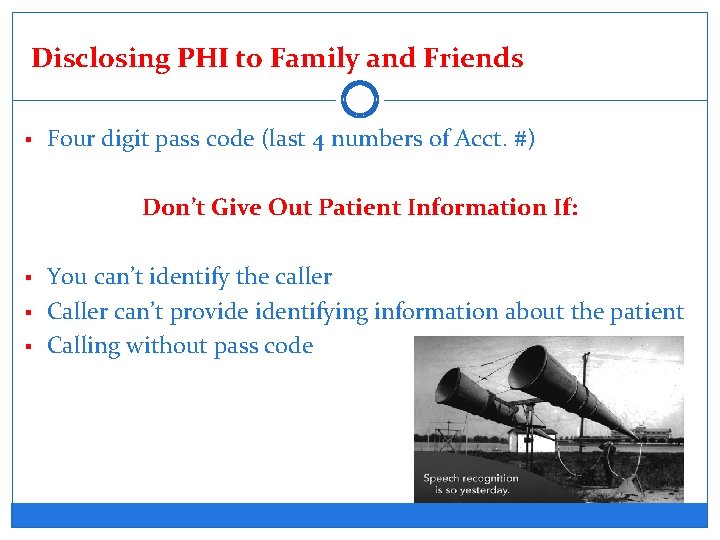 Disclosing PHI to Family and Friends § Four digit pass code (last 4 numbers