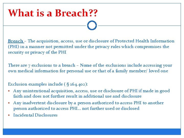 What is a Breach? ? Breach – The acquisition, access, use or disclosure of