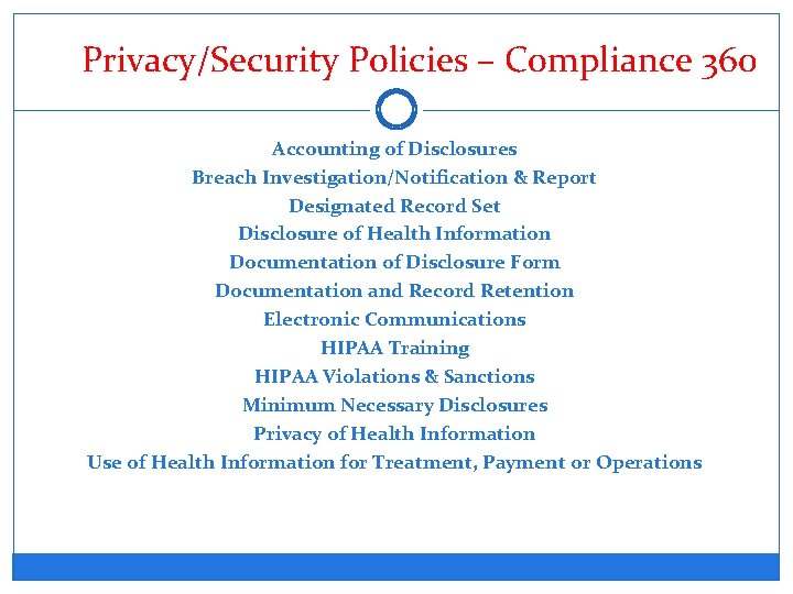 Privacy/Security Policies – Compliance 360 Accounting of Disclosures Breach Investigation/Notification & Report Designated Record