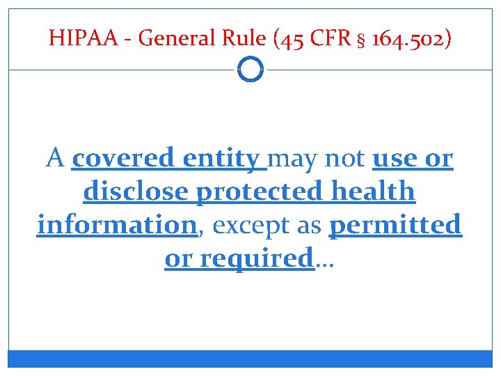 HIPAA - General Rule (45 CFR § 164. 502) A covered entity may not