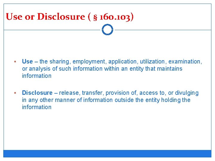 Use or Disclosure ( § 160. 103) § Use – the sharing, employment, application,