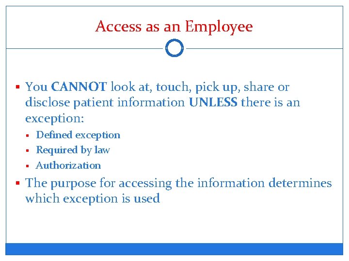Access as an Employee § You CANNOT look at, touch, pick up, share or