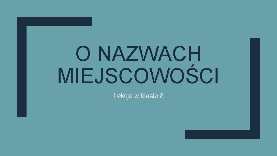 O NAZWACH MIEJSCOWOŚCI Lekcja w klasie 8 