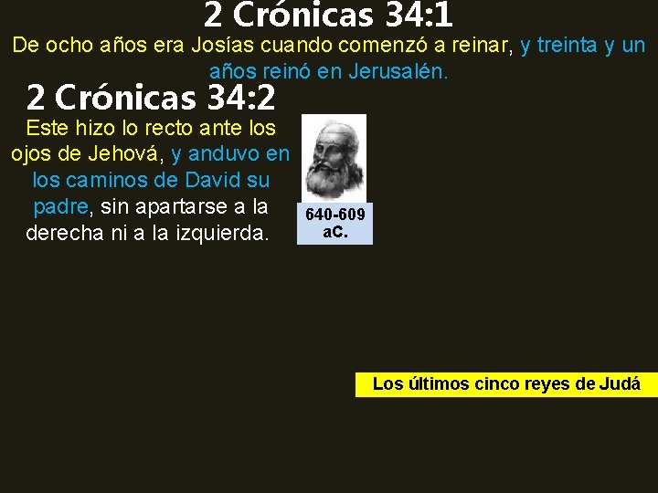 2 Crónicas 34: 1 De ocho años era Josías cuando comenzó a reinar, y