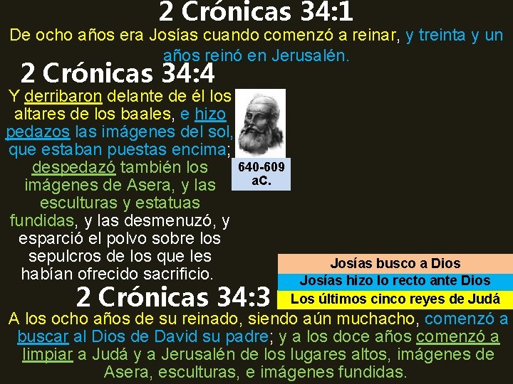 2 Crónicas 34: 1 De ocho años era Josías cuando comenzó a reinar, y