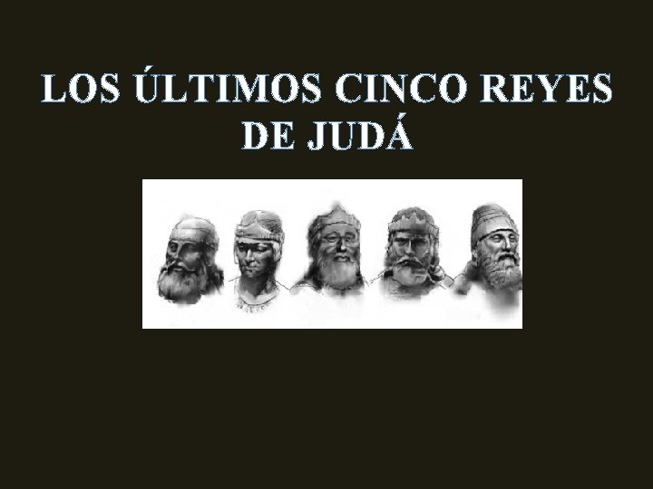 LOS ÚLTIMOS CINCO REYES DE JUDÁ 