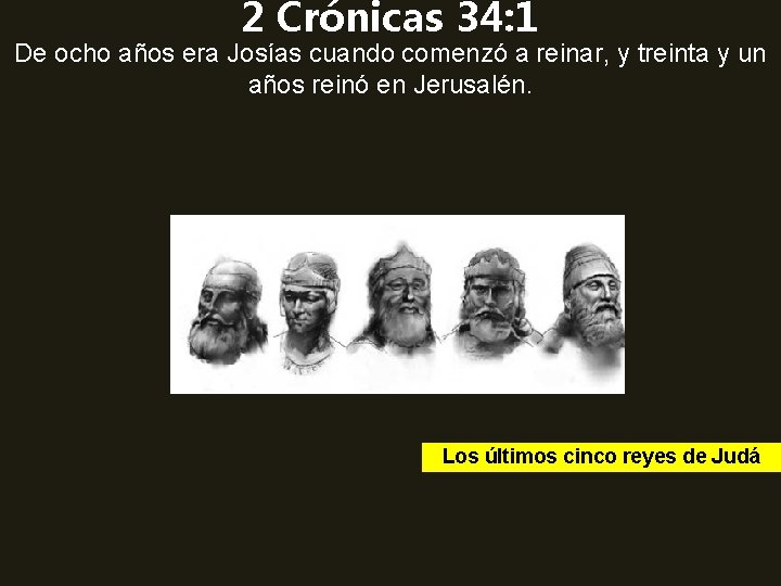 2 Crónicas 34: 1 De ocho años era Josías cuando comenzó a reinar, y