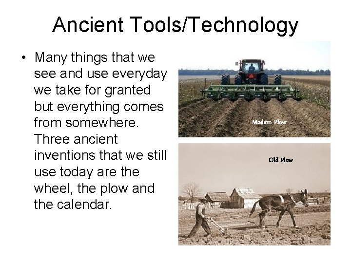 Ancient Tools/Technology • Many things that we see and use everyday we take for