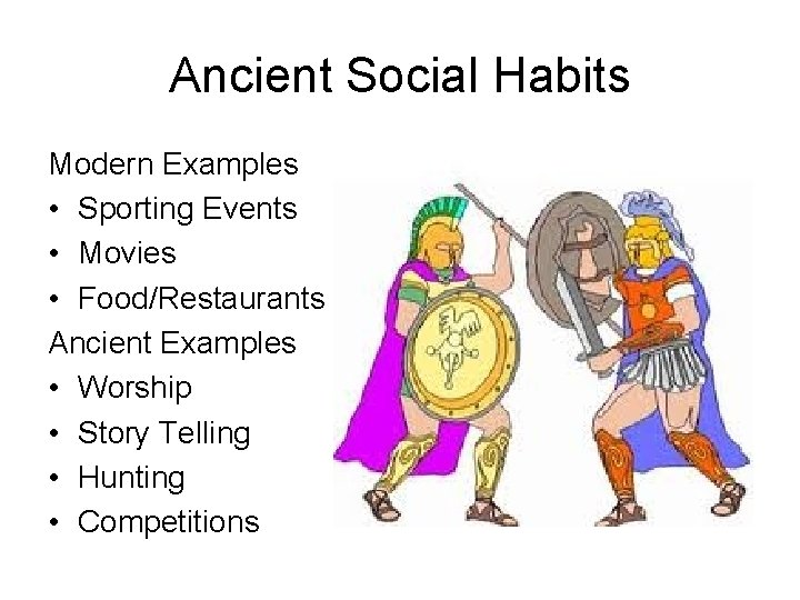 Ancient Social Habits Modern Examples • Sporting Events • Movies • Food/Restaurants Ancient Examples