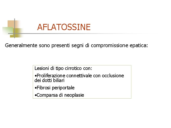 AFLATOSSINE Generalmente sono presenti segni di compromissione epatica: Lesioni di tipo cirrotico con: •
