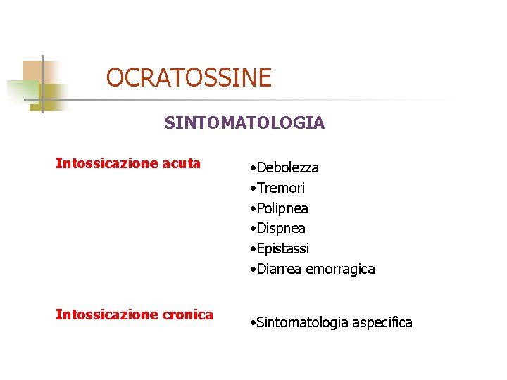 OCRATOSSINE SINTOMATOLOGIA Intossicazione acuta Intossicazione cronica • Debolezza • Tremori • Polipnea • Dispnea