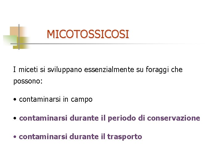 MICOTOSSICOSI I miceti si sviluppano essenzialmente su foraggi che possono: • contaminarsi in campo