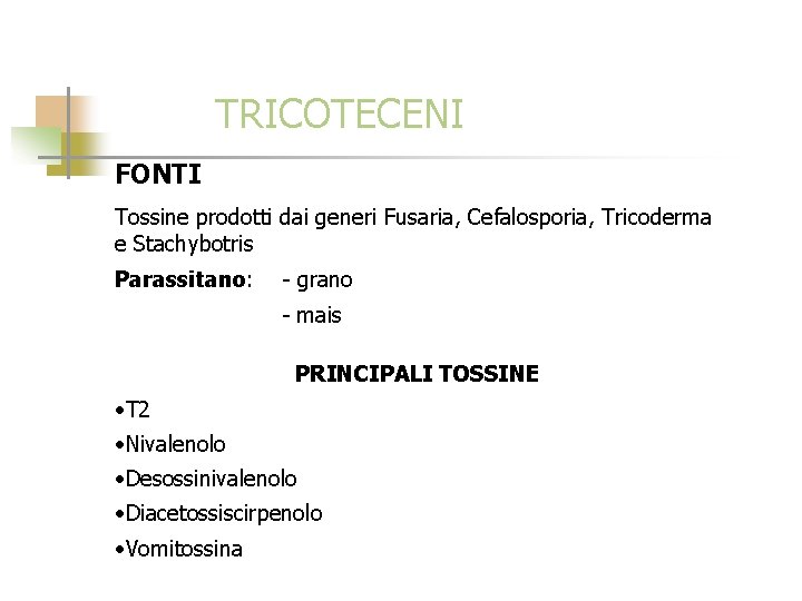 TRICOTECENI FONTI Tossine prodotti dai generi Fusaria, Cefalosporia, Tricoderma e Stachybotris Parassitano: - grano