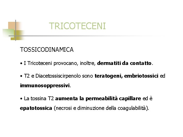 TRICOTECENI TOSSICODINAMICA • I Tricoteceni provocano, inoltre, dermatiti da contatto. • T 2 e