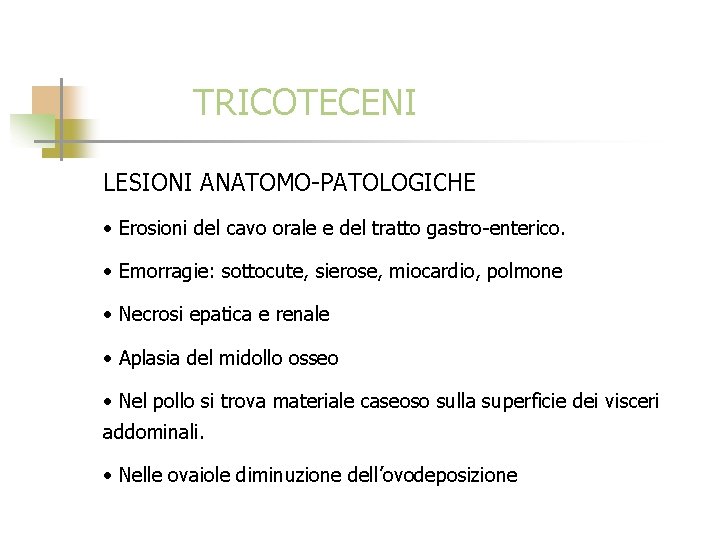 TRICOTECENI LESIONI ANATOMO-PATOLOGICHE • Erosioni del cavo orale e del tratto gastro-enterico. • Emorragie: