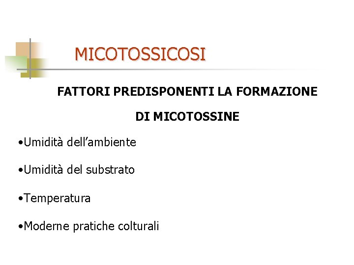 MICOTOSSICOSI FATTORI PREDISPONENTI LA FORMAZIONE DI MICOTOSSINE • Umidità dell’ambiente • Umidità del substrato