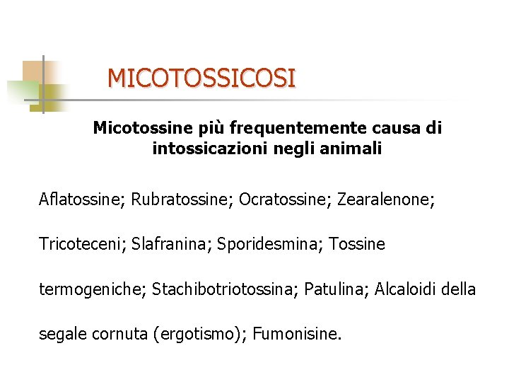 MICOTOSSICOSI Micotossine più frequentemente causa di intossicazioni negli animali Aflatossine; Rubratossine; Ocratossine; Zearalenone; Tricoteceni;