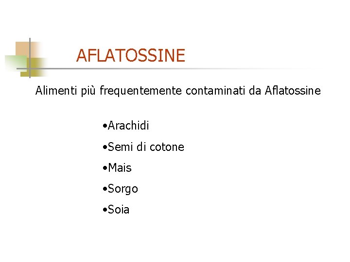 AFLATOSSINE Alimenti più frequentemente contaminati da Aflatossine • Arachidi • Semi di cotone •