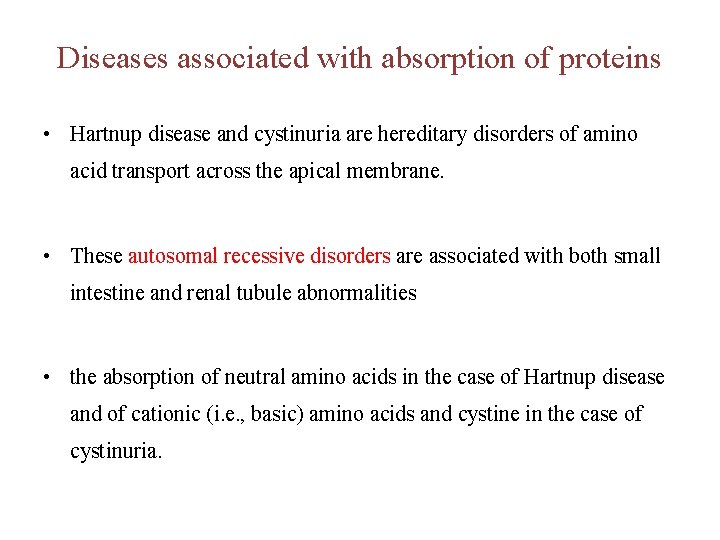 Diseases associated with absorption of proteins • Hartnup disease and cystinuria are hereditary disorders
