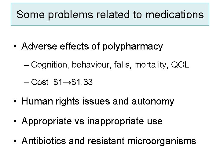 Some problems related to medications • Adverse effects of polypharmacy – Cognition, behaviour, falls,