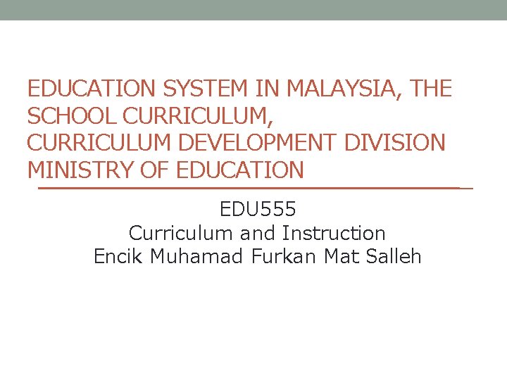 EDUCATION SYSTEM IN MALAYSIA, THE SCHOOL CURRICULUM, CURRICULUM DEVELOPMENT DIVISION MINISTRY OF EDUCATION EDU
