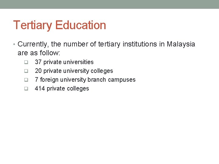 Tertiary Education • Currently, the number of tertiary institutions in Malaysia are as follow: