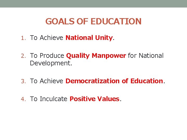 GOALS OF EDUCATION 1. To Achieve National Unity. 2. To Produce Quality Manpower for