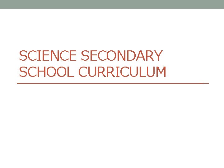 SCIENCE SECONDARY SCHOOL CURRICULUM 
